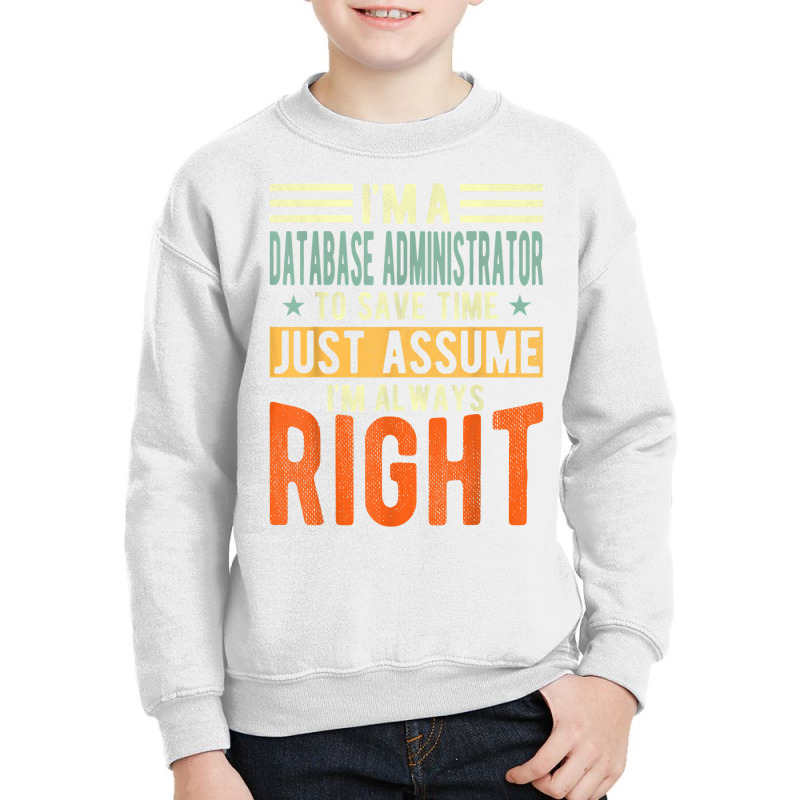 Database Administrator Design  I´m Always Right  Database T Shirt Youth Sweatshirt by gswarnkab | Artistshot