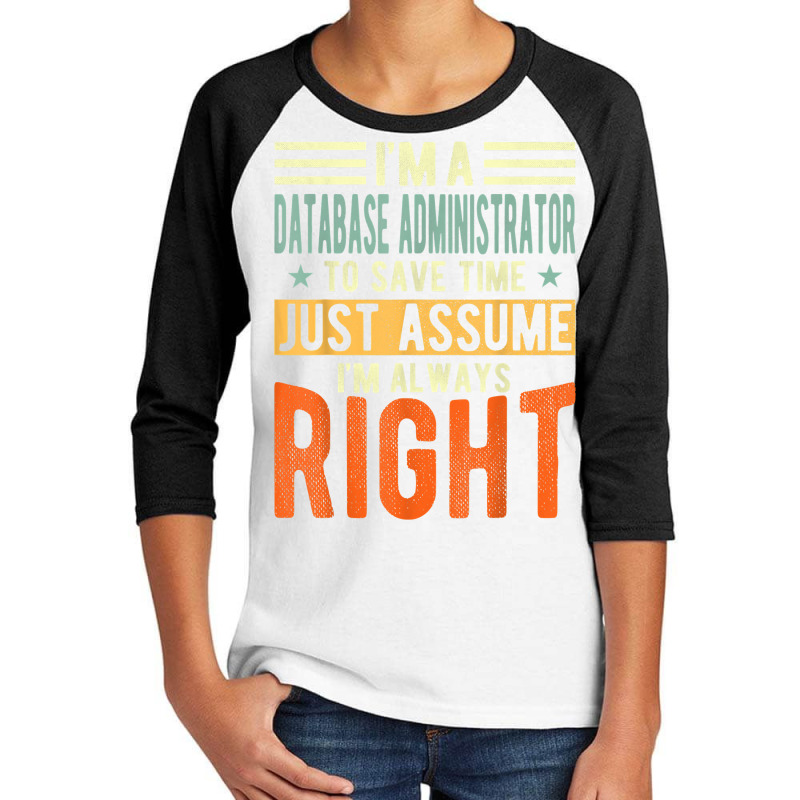 Database Administrator Design  I´m Always Right  Database T Shirt Youth 3/4 Sleeve by gswarnkab | Artistshot