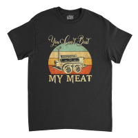 You Can't Beat My Meat Funny Bbq Grilling Smoking Tees Classic T-shirt | Artistshot