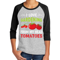 Limited Edition I Love Gardening From My Head Tomatoes Funny Gardener Youth 3/4 Sleeve | Artistshot