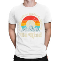 Be Kind In A World Where You Can Be Anything Kindness Retro T-shirt | Artistshot