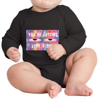 You're Getting Sleepy Long Sleeve Baby Bodysuit | Artistshot