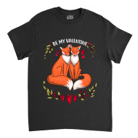 Be My Valentine Cute Valentines Day Gift Fox Animal Classic T-shirt | Artistshot