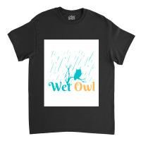 Wet Owl Classic T-shirt | Artistshot