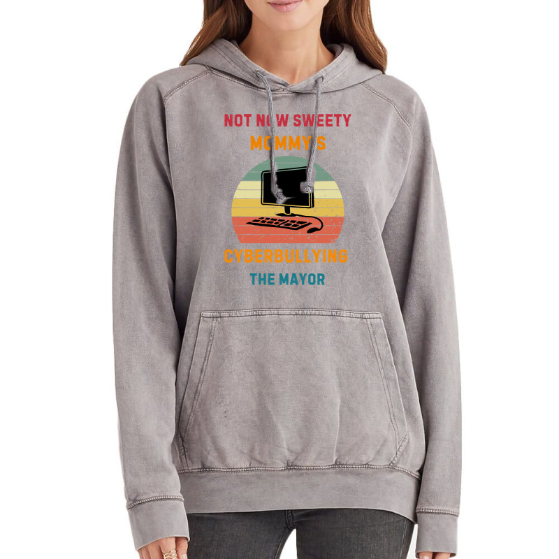 Not Now Sweety Mommys Cyberbullying The Mayor Vintage Hoodie | Artistshot