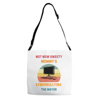 Not Now Sweety Mommys Cyberbullying The Mayor Adjustable Strap Totes | Artistshot