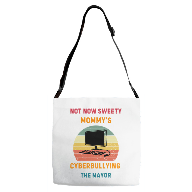 Not Now Sweety Mommys Cyberbullying The Mayor Adjustable Strap Totes | Artistshot