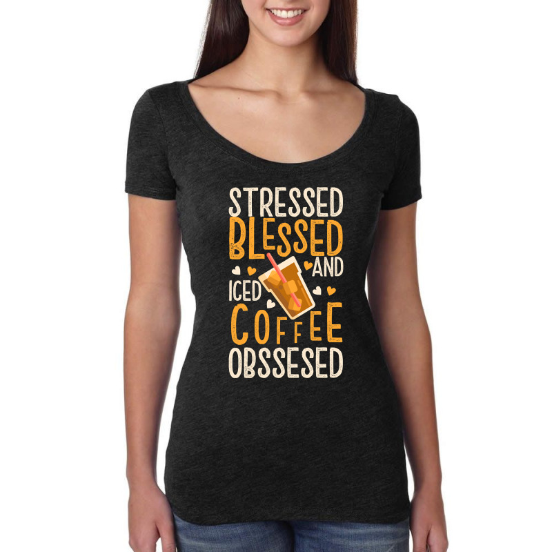 Limited Edition Stressed Blessed And Iced Coffee Obsessed Women's Triblend Scoop T-shirt by poppyallen | Artistshot