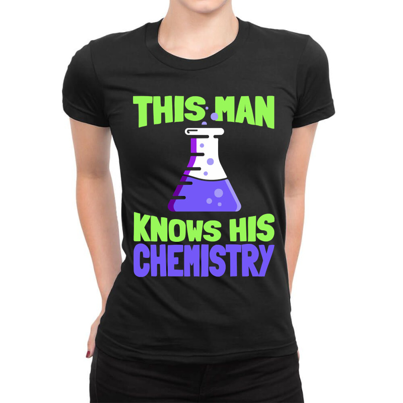 This Man Knows His Chemistry - Science Chemicals Chemist Ladies Fitted T-Shirt by Crews Micki | Artistshot