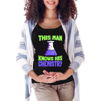 This Man Knows His Chemistry - Science Chemicals Chemist Maternity Scoop Neck T-shirt | Artistshot