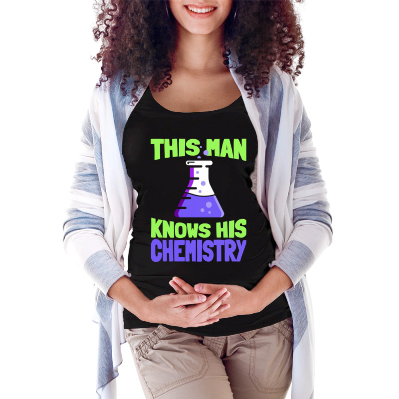 This Man Knows His Chemistry - Science Chemicals Chemist Maternity Scoop Neck T-shirt by Crews Micki | Artistshot