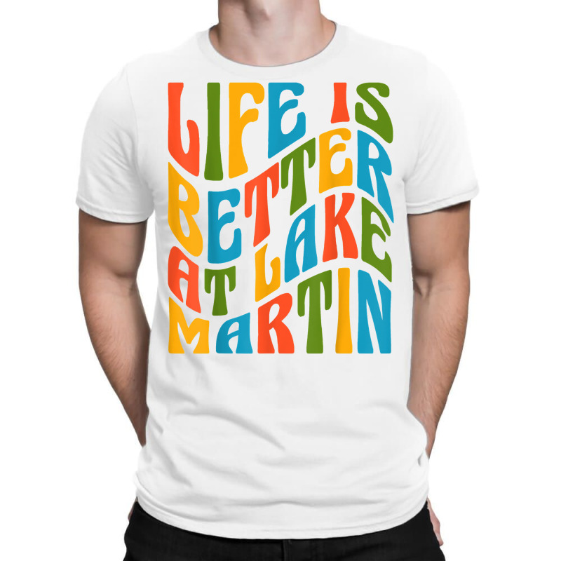 Life Is Better At Lake Martin Retro 70s Mod Groovy Wavy Text T Shirt T-shirt | Artistshot