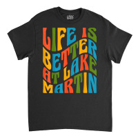 Life Is Better At Lake Martin Retro 70s Mod Groovy Wavy Text T Shirt Classic T-shirt | Artistshot