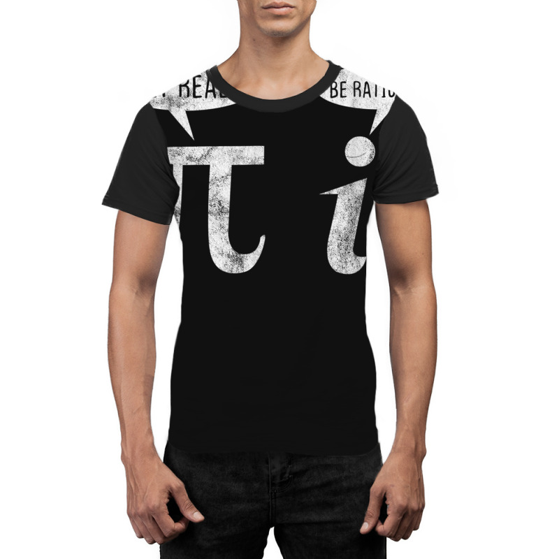 Get Real Be Rational Pi Arithmetician Math Pun Gift 1 Graphic T-shirt by MaragretPolino | Artistshot