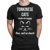 Tonkinese Make Me Happy You Not So Much T-shirt | Artistshot