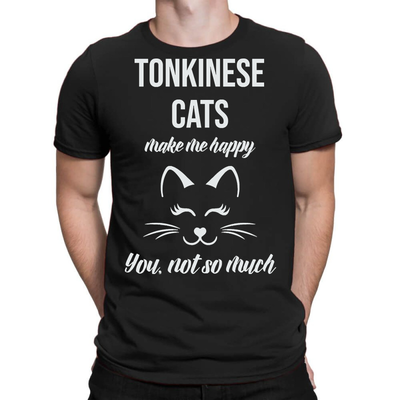 Tonkinese Make Me Happy You Not So Much T-shirt | Artistshot