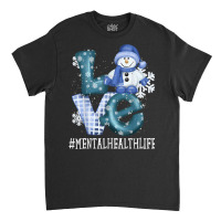 Mental Health Love Snowman Funny Winter Season Christmas T Shirt Classic T-shirt | Artistshot