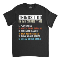 Funny Gamer Things I Do In My Spare Time Gaming Classic T-shirt | Artistshot