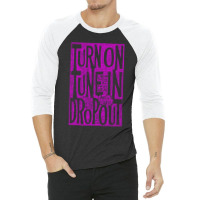 Turn On Tune In Drop Out 3/4 Sleeve Shirt | Artistshot