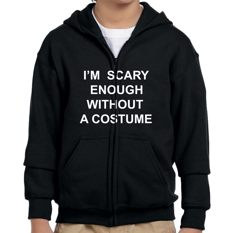 I’m  Scary Enough Without A Costume Youth Zipper Hoodie | Artistshot