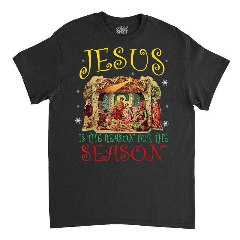 Christmas Nativity Jesus Is The Reason For The Season Manger T Shirt Classic T-shirt by choninzel | Artistshot