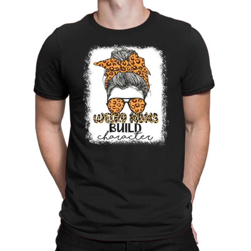 Weird Moms Build Character Leopard Messy Bun Mother's Day T-shirt | Artistshot