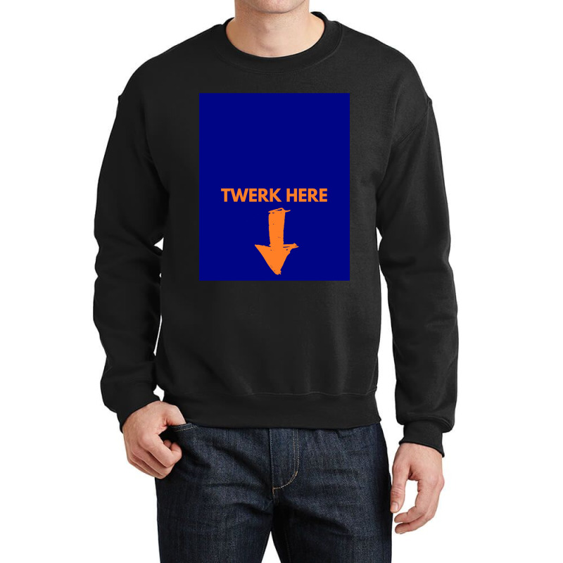 Twerk Here Graphic Crewneck Sweatshirt by CHRISTOPHERBARRERAS | Artistshot