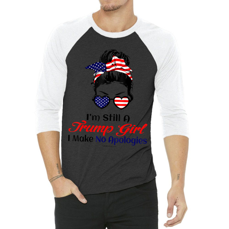 Hot Trend I'm Still A Trump Girl Make No Apologies Patriotic American 3/4 Sleeve Shirt by behindcedar22 | Artistshot