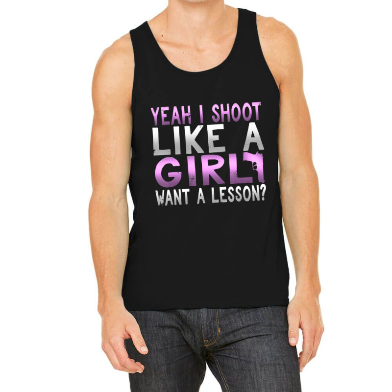 Limited Edition Funny Yeah I Shoot Like A Girl Want A Lesson Hunting Tank Top | Artistshot