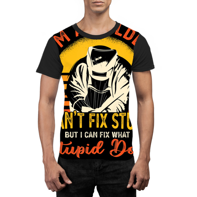 Limited Edition I'm A Welder I Can't Fix Stupid Sarcasm Humor Welding Graphic T-shirt | Artistshot