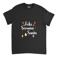 Feliz Semana Santa Easter Holy Week Classic T-shirt | Artistshot