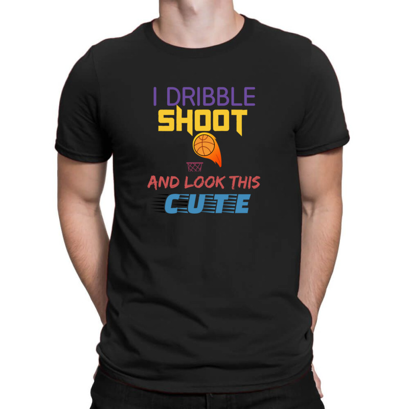 Dribble Shoot And Look Cute T-shirt | Artistshot