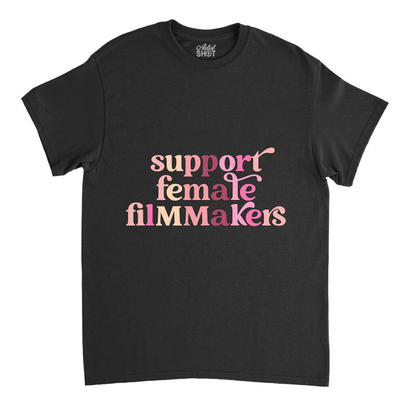 Limited Edition Support Female Filmmakers Classic T-shirt by fenderbendable | Artistshot