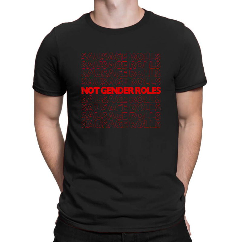 Sausage Rolls Not Gender Roles Lt Feminismtrans Love Design T-Shirt by CaridadAlstott | Artistshot