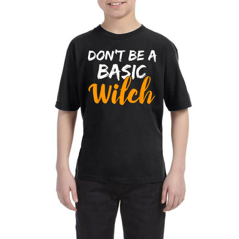 Don't Be A Basic Witch Shirt For Halloween Funny Tee Youth Tee by VirginiaLynetteScott | Artistshot