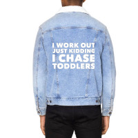 I Work Out Just Kidding I Chase Toddlers Unisex Sherpa-lined Denim Jacket | Artistshot