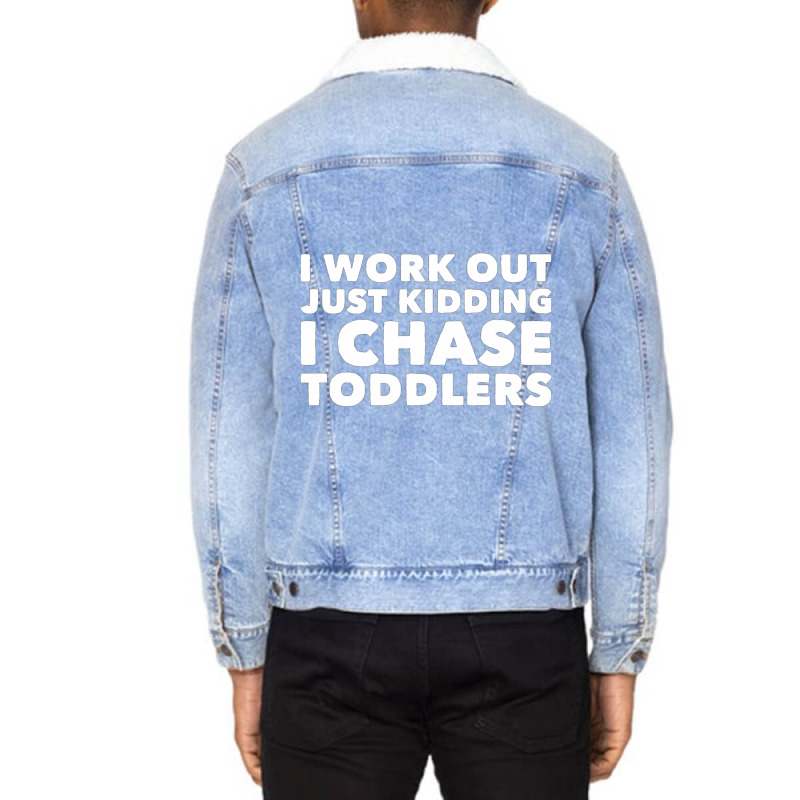 I Work Out Just Kidding I Chase Toddlers Unisex Sherpa-Lined Denim Jacket by CristenSilveri | Artistshot