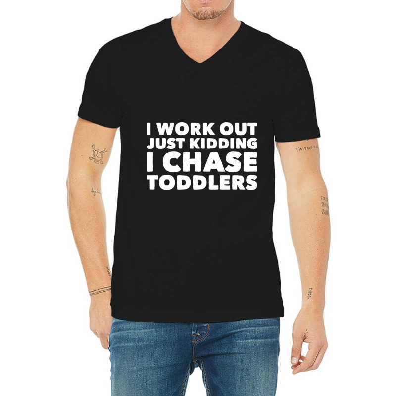 I Work Out Just Kidding I Chase Toddlers V-Neck Tee by CristenSilveri | Artistshot