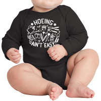 Gardening Design Idea For Hoeing Ain T Easy Lovers Long Sleeve Baby Bodysuit | Artistshot