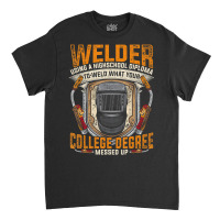 Hot Trend Steelworker Welder Using High School Diploma Welding Classic T-shirt | Artistshot