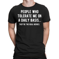 People Who Tolerate Me On A Daily Basis Sarcastic Funny T-shirt | Artistshot