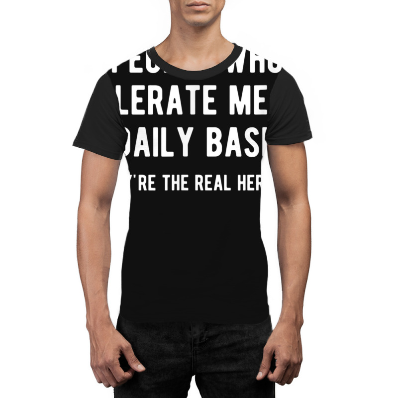 People Who Tolerate Me On A Daily Basis Sarcastic Funny Graphic T-shirt | Artistshot