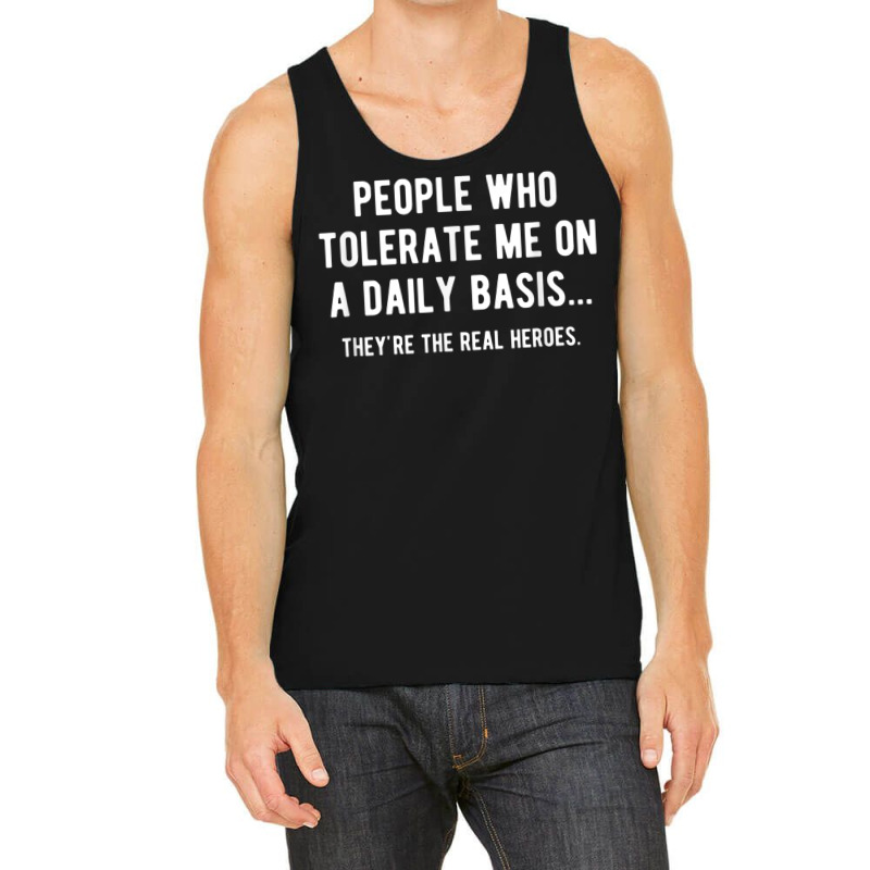 People Who Tolerate Me On A Daily Basis Sarcastic Funny Tank Top | Artistshot