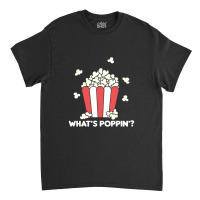 Popcorn Whats Poppin Funny Saying 2 Classic T-shirt | Artistshot