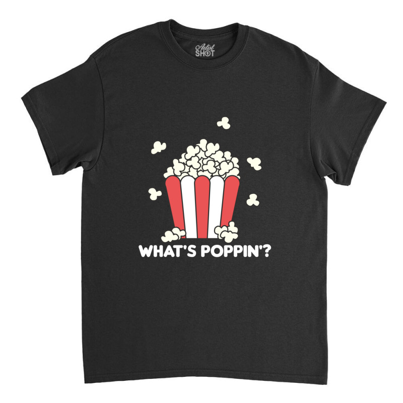 Popcorn Whats Poppin Funny Saying 2 Classic T-shirt | Artistshot