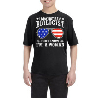 I May Not Be A Biologist But I Know I'm A Woman T Shirt Youth Tee | Artistshot