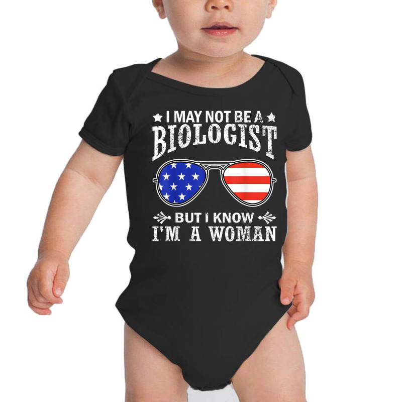 I May Not Be A Biologist But I Know I'm A Woman T Shirt Baby Bodysuit by thurz | Artistshot