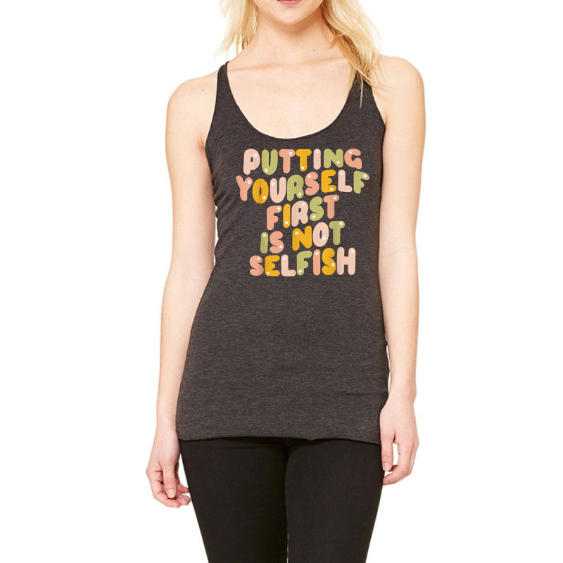 Putting Yourself First Is Not Selfish Funny Apparel T Shirt Racerback Tank by deemerx8lmshare | Artistshot