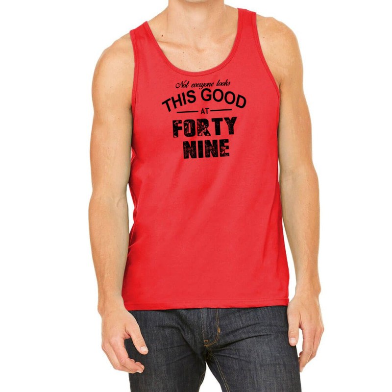 Not Everyone Looks This Good At Forty Nine Tank Top | Artistshot