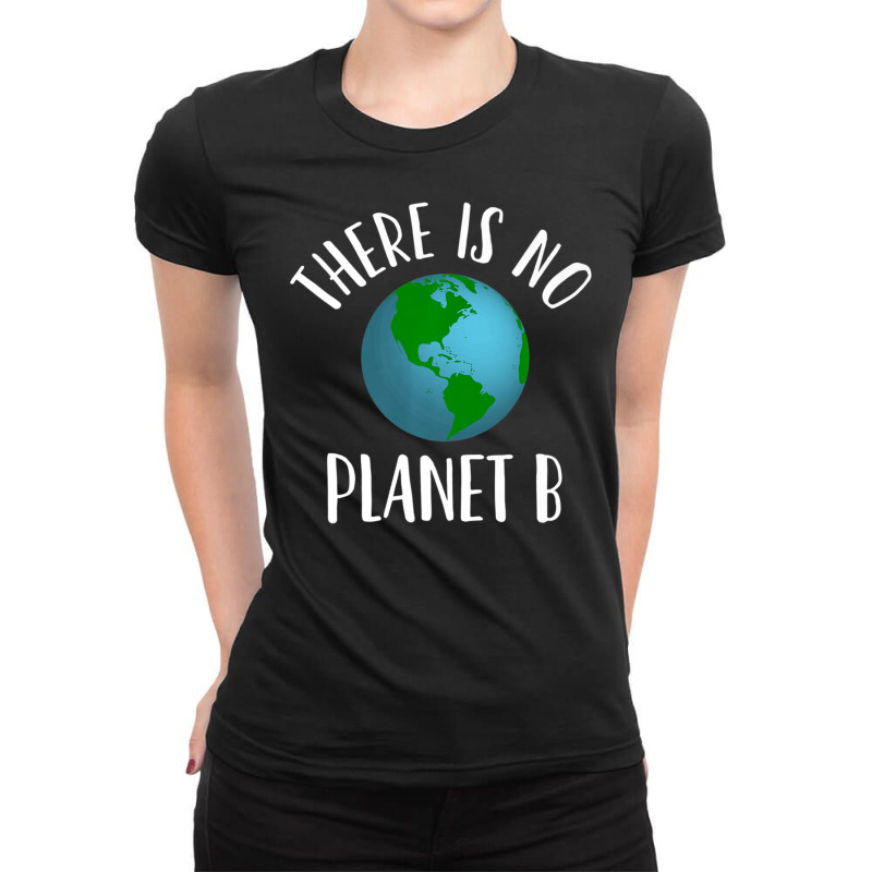 There Is No Planet B Earth Day, Climate Activist Ladies Fitted T-Shirt by rastyrocl | Artistshot